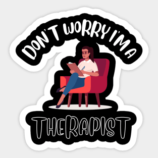 Don't Worry I'm A Therapist Sticker